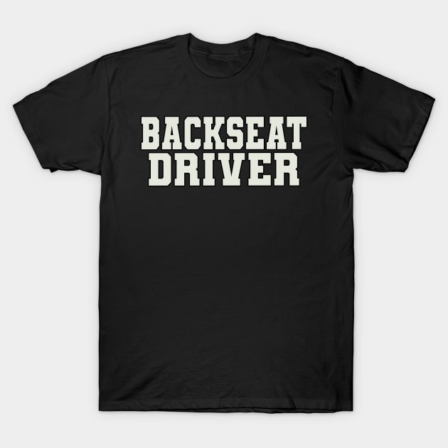 Backseat Driver Word T-Shirt by Shirts with Words & Stuff